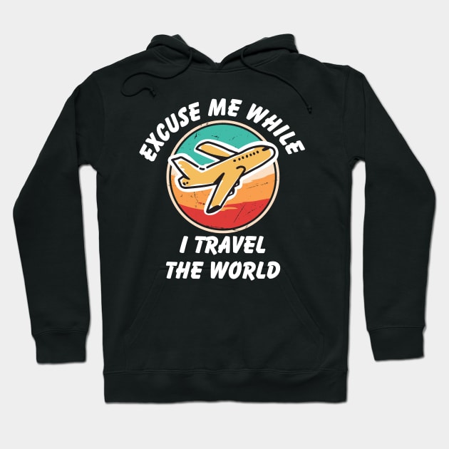 Excuse Me While I Travel The World Proud travel Hoodie by KB Badrawino